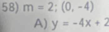 m=2;(0,-4)
A) y=-4x+2