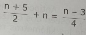  (n+5)/2 +n= (n-3)/4 