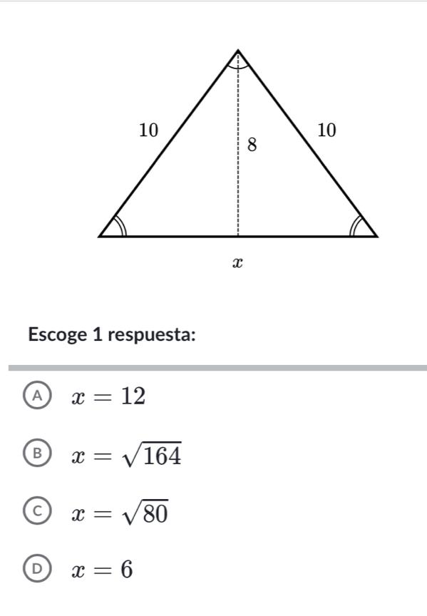 Escoge 1 respuesta:
A x=12
B x=sqrt(164)
C x=sqrt(80)
D x=6