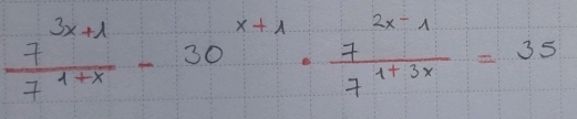  (7^(3x+1))/7^(1+x) -30^(x+1)·  (7^(2x-1))/7^(1+3x) =35