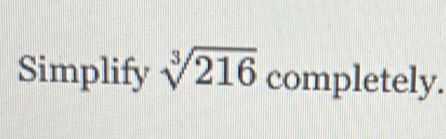 Simplify sqrt[3](216) completely.