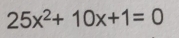 25x^2+10x+1=0