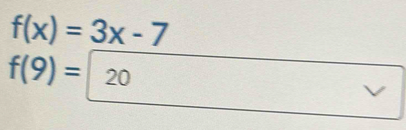 f(x)=3x-7
f(9)=20