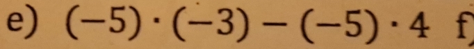 (-5)· (-3)-(-5)· 4 f