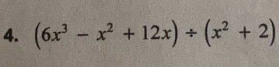 (6x^3-x^2+12x)/ (x^2+2)