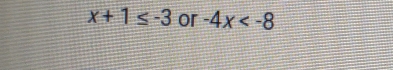 x+1≤ -3 or -4x