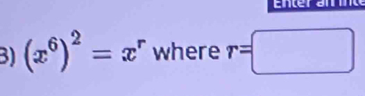 (x^6)^2=x^r where r=□