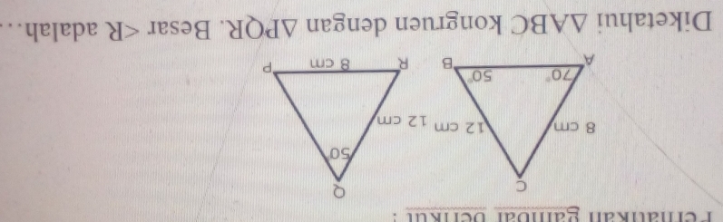 Pernatikan gämbar berku t   :
Diketahui △ ABC kongruen dengan △ PQR. Besar ∠ R adalah….