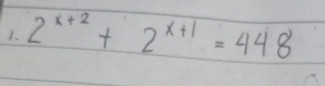 2^(x+2)+2^(x+1)=448