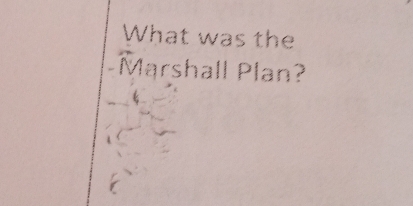 What was the 
Marshall Plan?