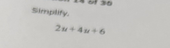 of 30 
Simplify.
2u+4u+6