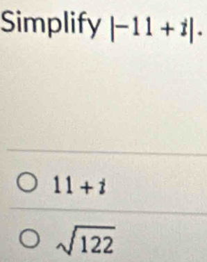 Simplify |-11+i|.
11+i
sqrt(122)