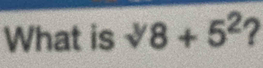 What is surd 8+5^2 7