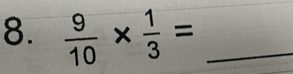  9/10 *  1/3 = _