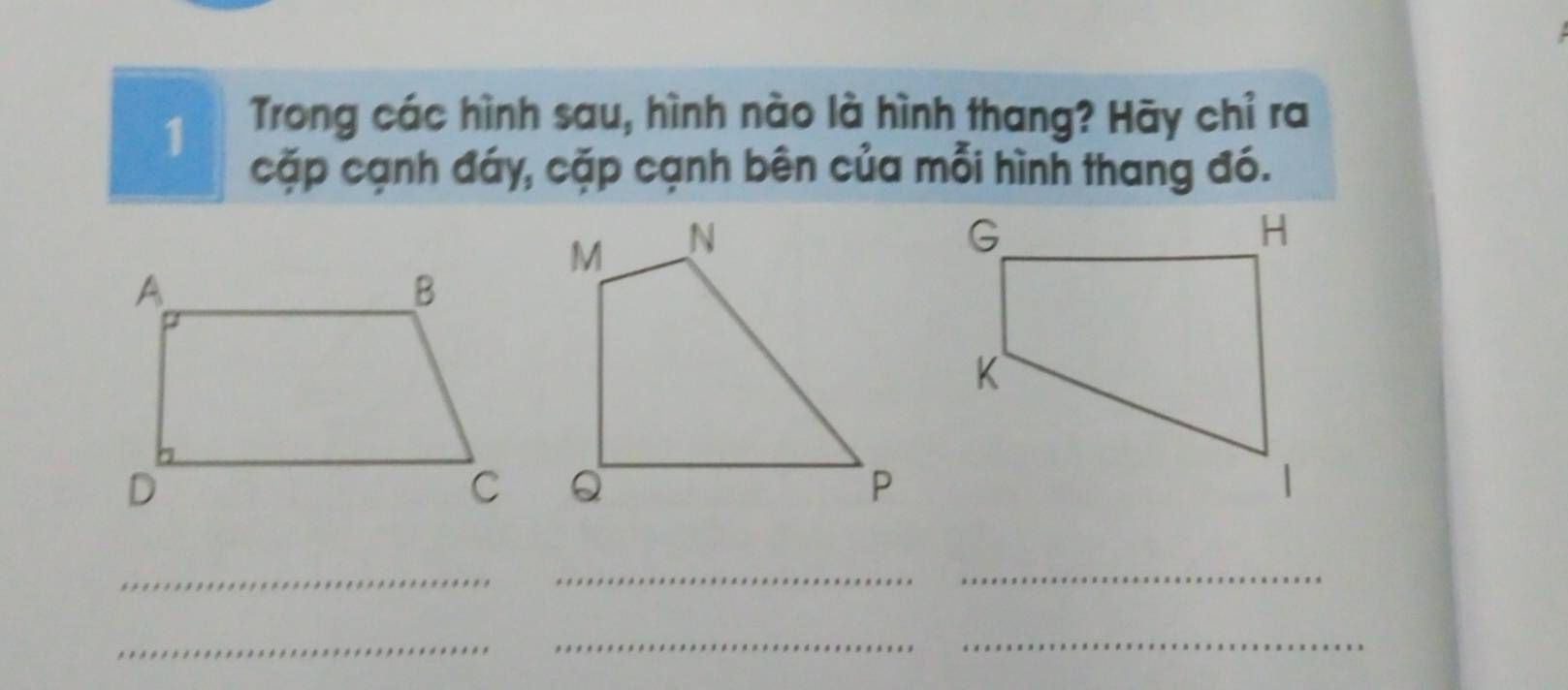 Trong các hình sau, hình nào là hình thang? Hãy chỉ ra 
cặp cạnh đáy, cặp cạnh bên của mỗi hình thang đó. 
_ 
_ 
_ 
__ 
_