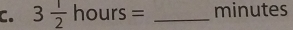 3 1/2 hours= _ minutes