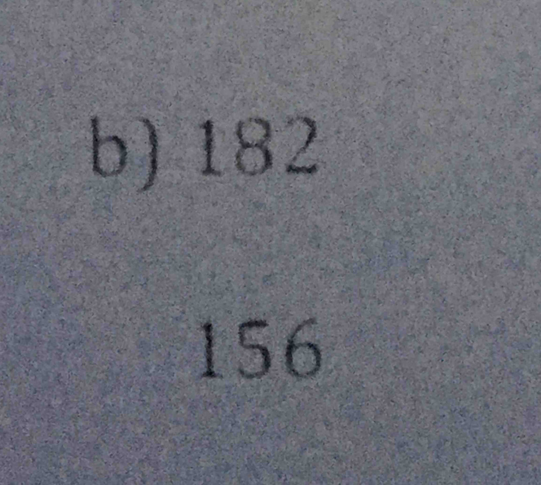 b) 182
156