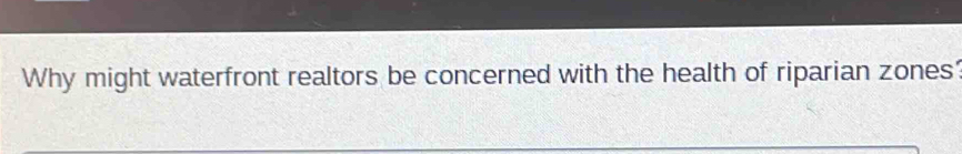 Why might waterfront realtors be concerned with the health of riparian zones'
