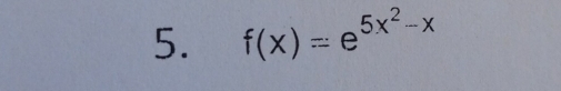 f(x)=e^(5x^2)-x