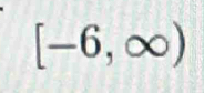 [-6,∈fty )