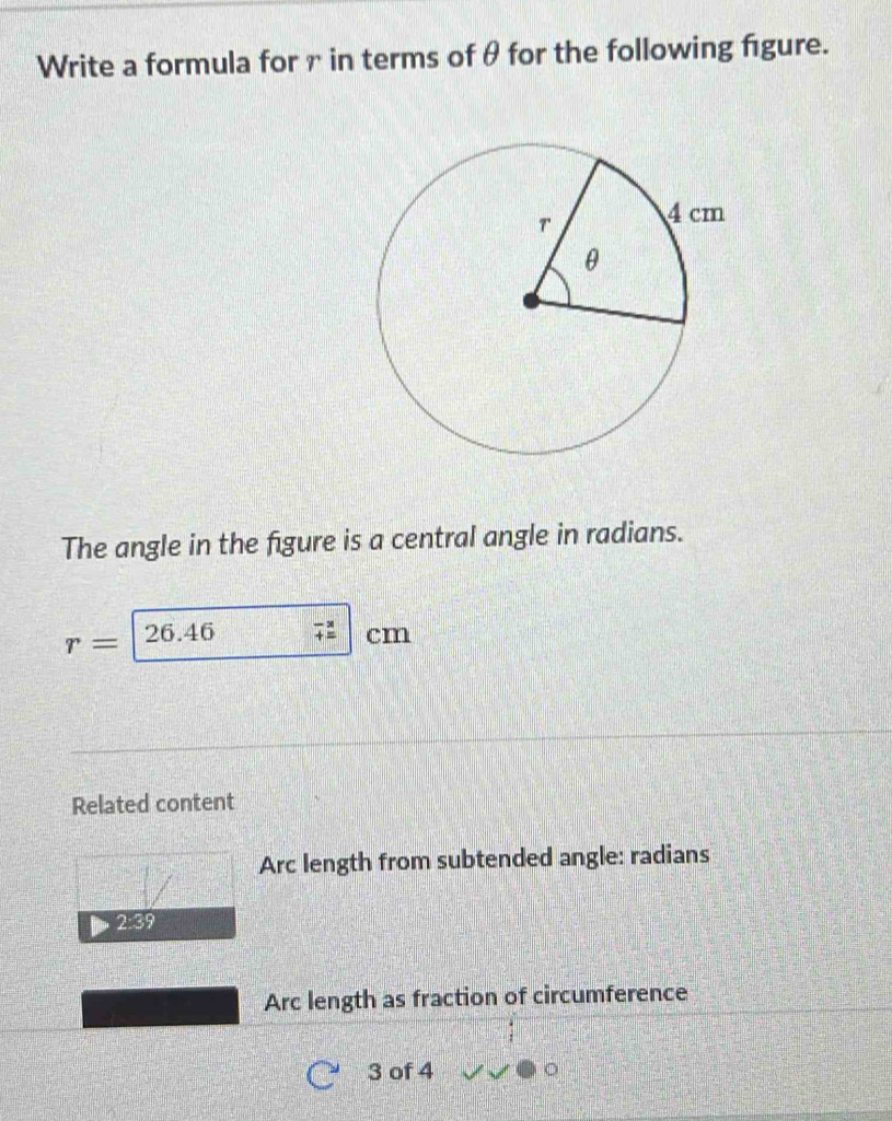 Write a formula for γ in terms of θ for the following figure. 
The angle in the figure is a central angle in radians.
r= 26.46 cm
Related content 
Arc length from subtended angle: radians
2:39
Arc length as fraction of circumference 
3 of 4