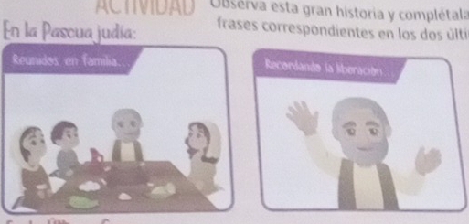 ACTIVIDAD UBsérva esta gran historia y complétala 
En la Pascua judía: frases correspondientes en los dos últi 
Recordando la liberación