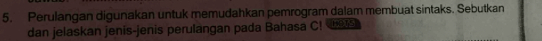 Perulangan digunakan untuk memudahkan pemrogram dalam membuat sintaks. Sebutkan 
dan jelaskan jenis-jenis perulangan pada Bahasa C! os