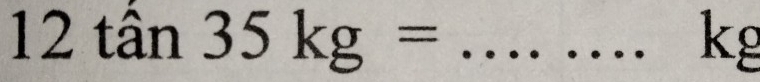 12tan 35kg=
kg