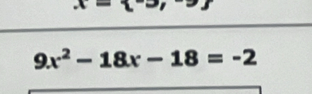 x=sumlimits
9x^2-18x-18=-2