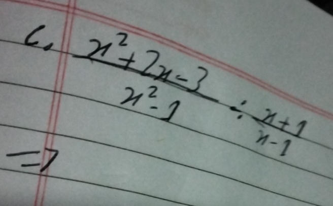 =7  (x^2+2x-3)/x^2-1 /  (x+1)/x-1 