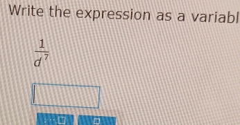 Write the expression as a variabl
 1/d^7 