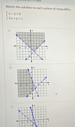 31/take
Sketch the solution to each system of inequalities.
beginarrayl x-y<3 3x+y<1endarray.