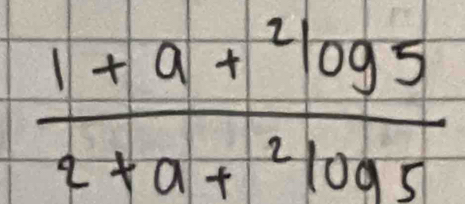 frac 1+a+^2log 52+a+^2log 5