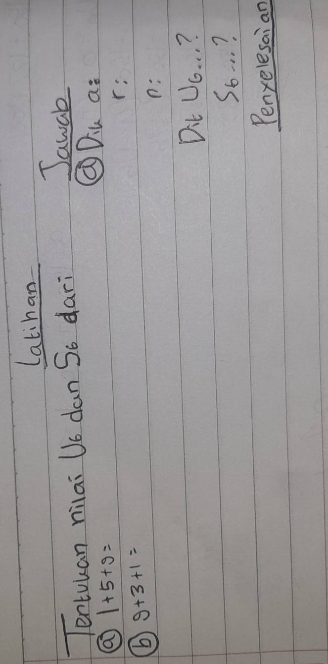 Latihan 
Tentukan nilai Vo dan So dari 
Jawak 
Diu a:
1+5+9=
r: 
⑥ 9+3+1=
p: 
Dit Uo. . . ? 
S_6... 7 
Penyelesaian