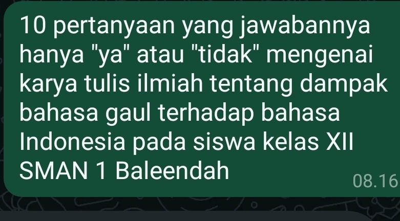 pertanyaan yang jawabannya 
hanya "ya" atau "tidak" mengenai 
karya tulis ilmiah tentang dampak 
bahasa gaul terhadap bahasa 
Indonesia pada siswa kelas XII 
SMAN 1 Baleendah
08.16