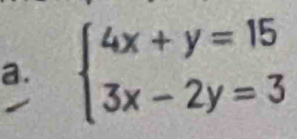 beginarrayl 4x+y=15 3x-2y=3endarray.