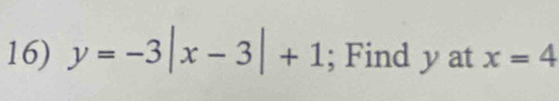 y=-3|x-3|+1; Find y at x=4