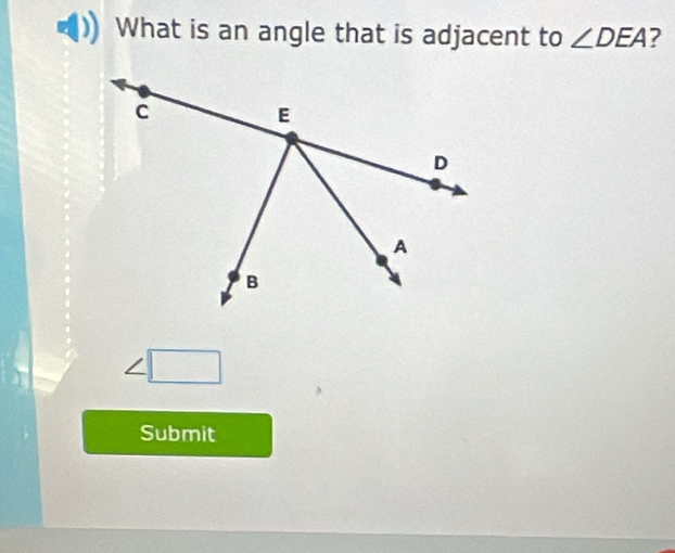 What is an angle that is adjacent to ∠ DEA 7 
Submit