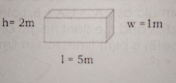 h= 2m
w=1m
l=5m