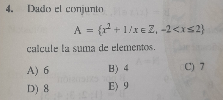 Dado el conjunto
A= x^2+1/x∈ Z,-2
calcule la suma de elementos.
A) 6 B) 4 C) 7
D) 8 E) 9