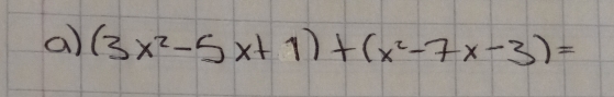 (3x^2-5x+1)+(x^2-7x-3)=