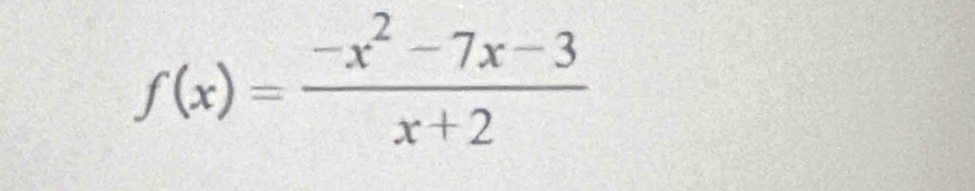 f(x)= (-x^2-7x-3)/x+2 