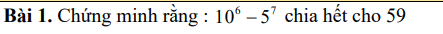 Chứng minh rằng : 10^6-5^7 chia hết cho 59