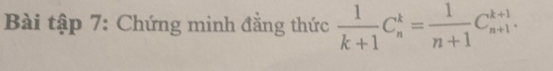 Bài tập 7: Chứng minh đẳng thức  1/k+1 C_n^(k=frac 1)n+1C_(n+1)^(k+1).