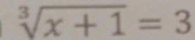 sqrt[3](x+1)=3