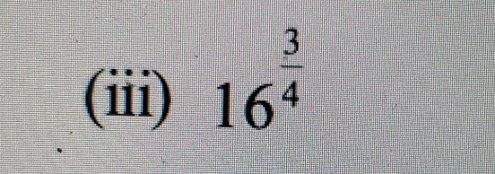 (iii)
16^(frac 3)4