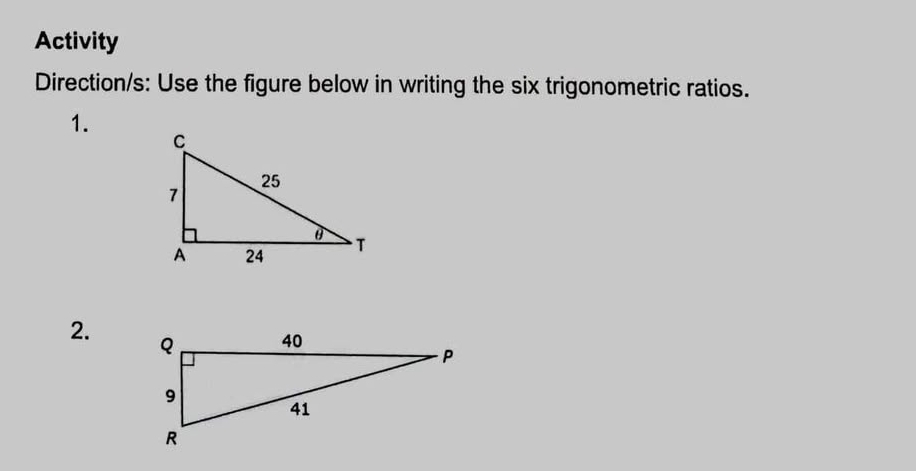 Activity 
Direction/s: Use the figure below in writing the six trigonometric ratios. 
1. 
2.