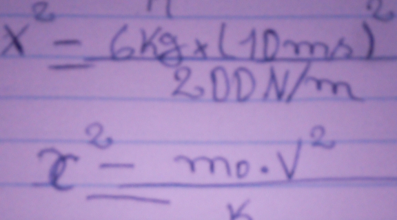 x^2=frac 6kg* (10ms)^22.00N/m
x^2-m_0· v^2