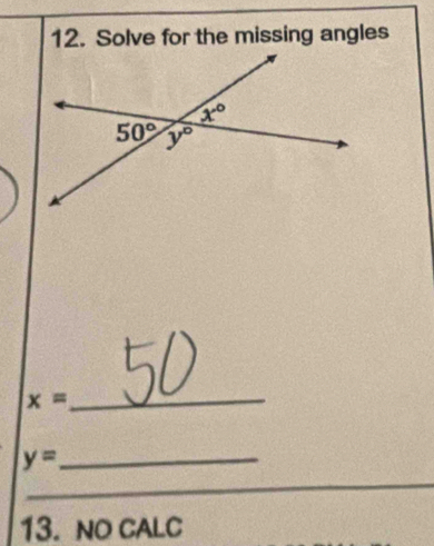 Solve for the missing angles
_ x=
_ y=
_
13. NO CALC