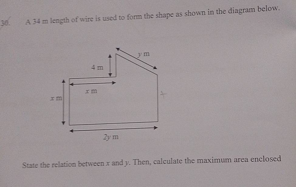 A 34 m length of wire is used to form the shape as shown in the diagram below. 
State the relation between x and y. Then, calculate the maximum area enclosed